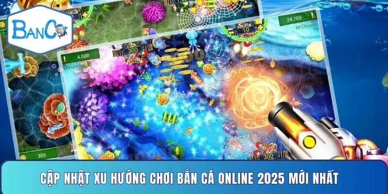 cap-nhat-xu-huong-choi-ban-ca-online-2025-moi-nhat
