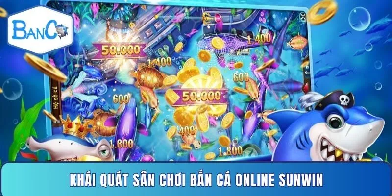 khai-quat-san-choi-ban-ca-online-sunwin