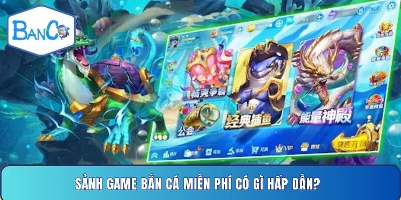 sanh-game-ban-ca-mien-phi-co-gi-hap-dan
